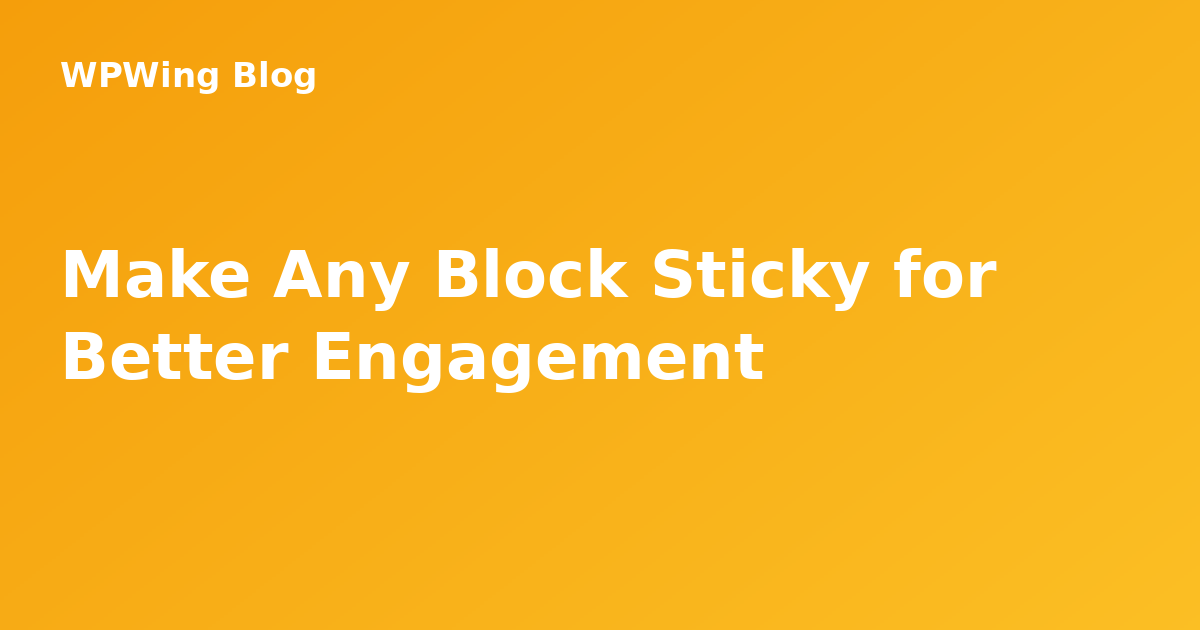 Make Any Block Sticky for Better Engagement