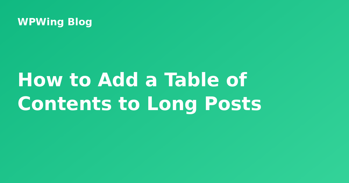 How to Add a Table of Contents to Long Blog Posts